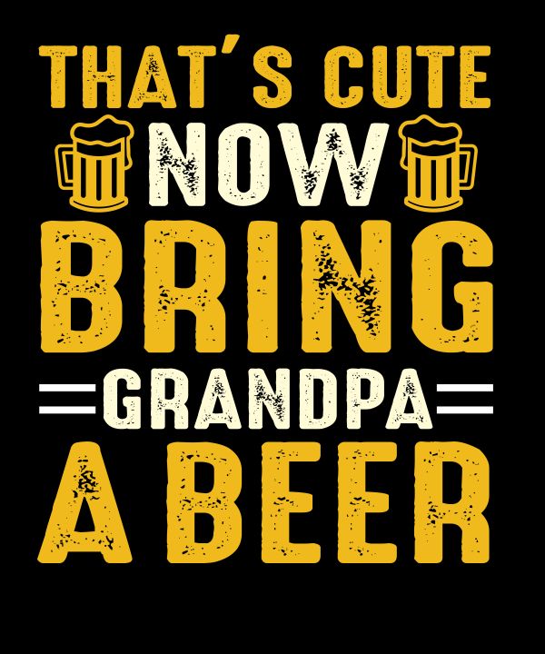 27-Thats-Cute-Now-Bring-Grampa-a-Beer-gildan64000-unisex-t-shirt